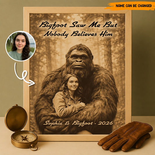 Bigfoot Saw Me But Nobody Believes Him - Personalized Poster Canvas Ver8