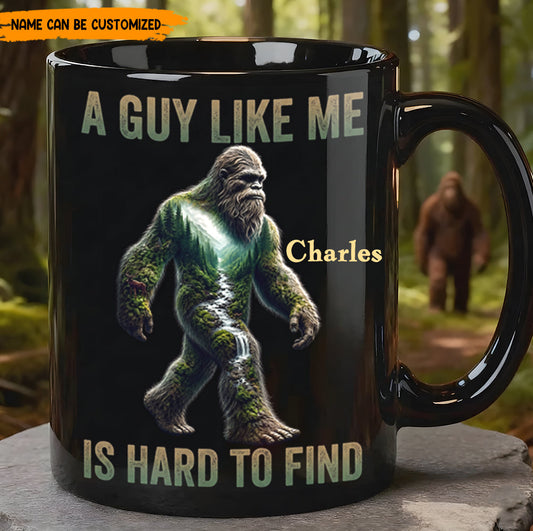 A Guy Like Me Is Hard To Find – Personalized Bigfoot Black Mug