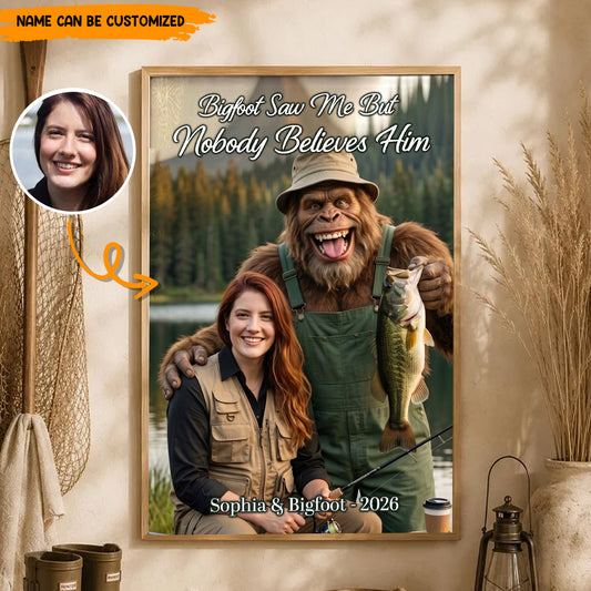 Bigfoot Saw Me But Nobody Believes Him - Personalized Poster Canvas Ver9