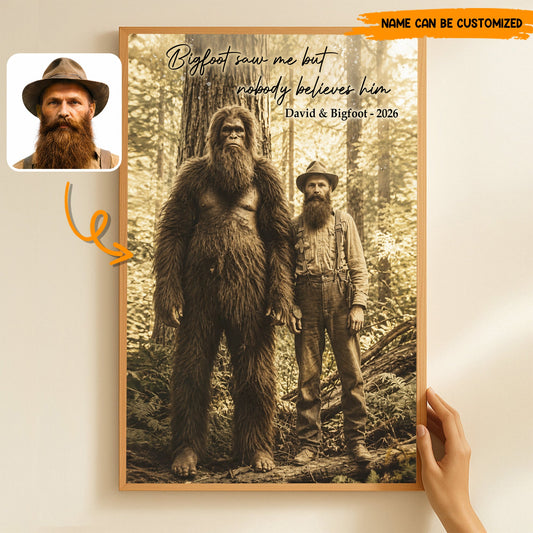 Bigfoot Saw Me But Nobody Believes Him - Personalized Poster Canvas Ver3