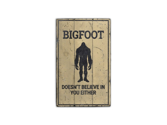 Bigfoot Doesn't Believe You Either Metal Sign