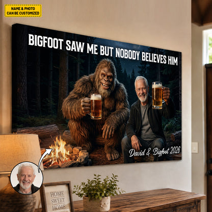 Bigfoot Saw Me But Nobody Believes Him - Personalized Poster Canvas Ver12