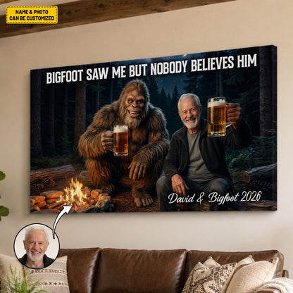 Bigfoot Saw Me But Nobody Believes Him - Personalized Poster Canvas Ver12