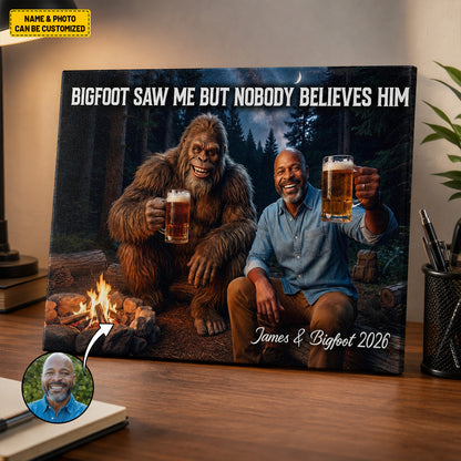 Bigfoot Saw Me But Nobody Believes Him - Personalized Poster Canvas Ver12
