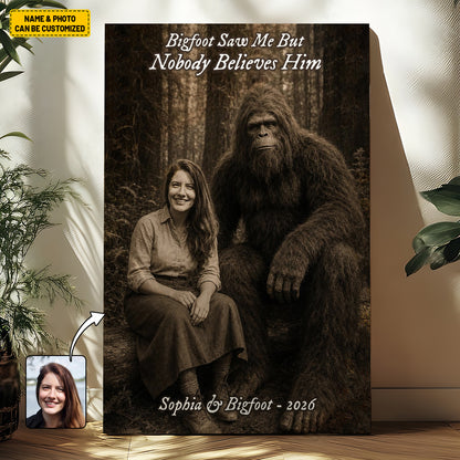 Bigfoot Saw Me But Nobody Believes Him - Personalized Poster Canvas Ver13