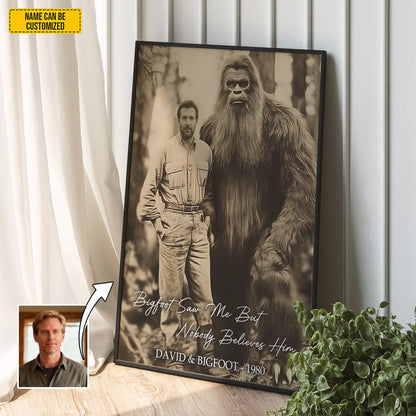 Bigfoot Saw Me But Nobody Believes Him - Personalized Poster Canvas