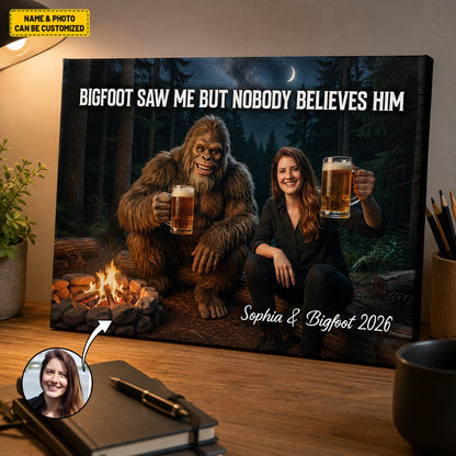 Bigfoot Saw Me But Nobody Believes Him - Personalized Poster Canvas Ver12