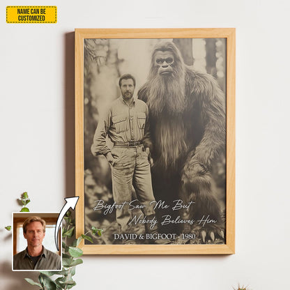 Bigfoot Saw Me But Nobody Believes Him - Personalized Poster Canvas