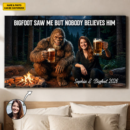 Bigfoot Saw Me But Nobody Believes Him - Personalized Poster Canvas Ver12