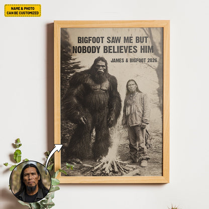 Bigfoot Saw Me But Nobody Believes Him - Personalized Poster Canvas