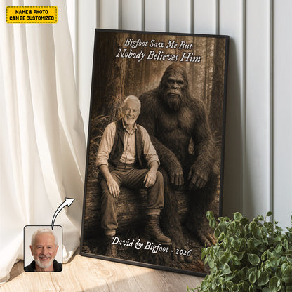 Bigfoot Saw Me But Nobody Believes Him - Personalized Poster Canvas Ver13