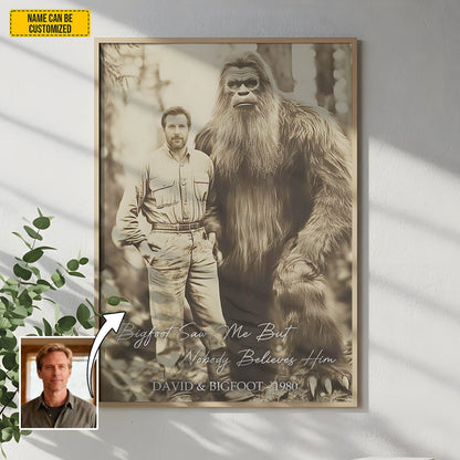 Bigfoot Saw Me But Nobody Believes Him - Personalized Poster Canvas