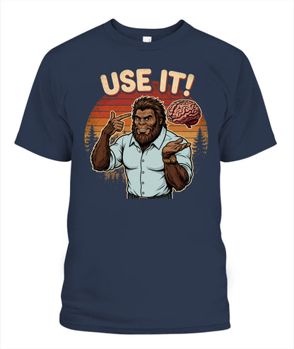 Use It! – Funny Bigfoot Brain Meme Shirt
