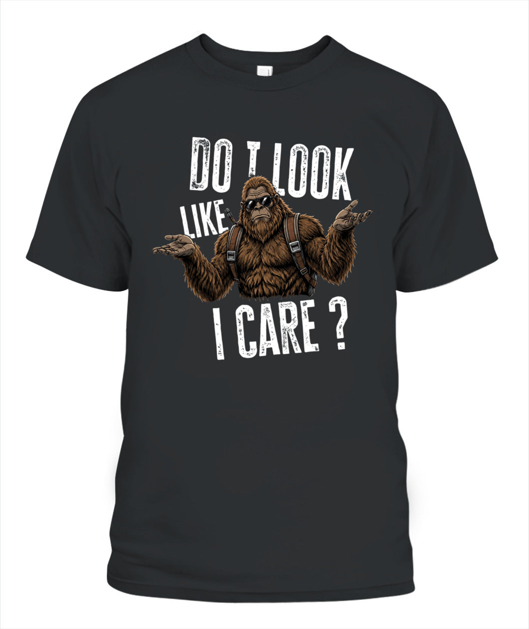 Do I Look Like I Care? – Funny Unbothered Bigfoot Shirt