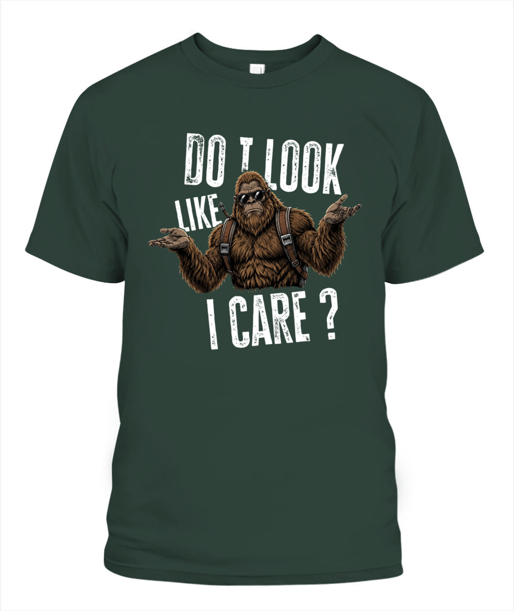 Do I Look Like I Care? – Funny Unbothered Bigfoot Shirt