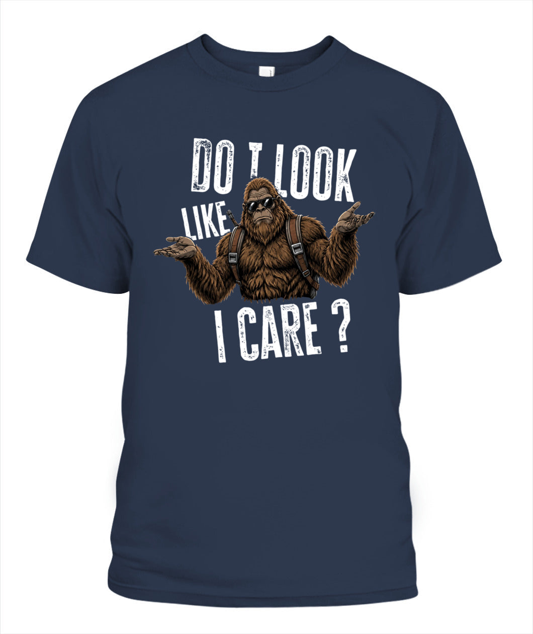 Do I Look Like I Care? – Funny Unbothered Bigfoot Shirt