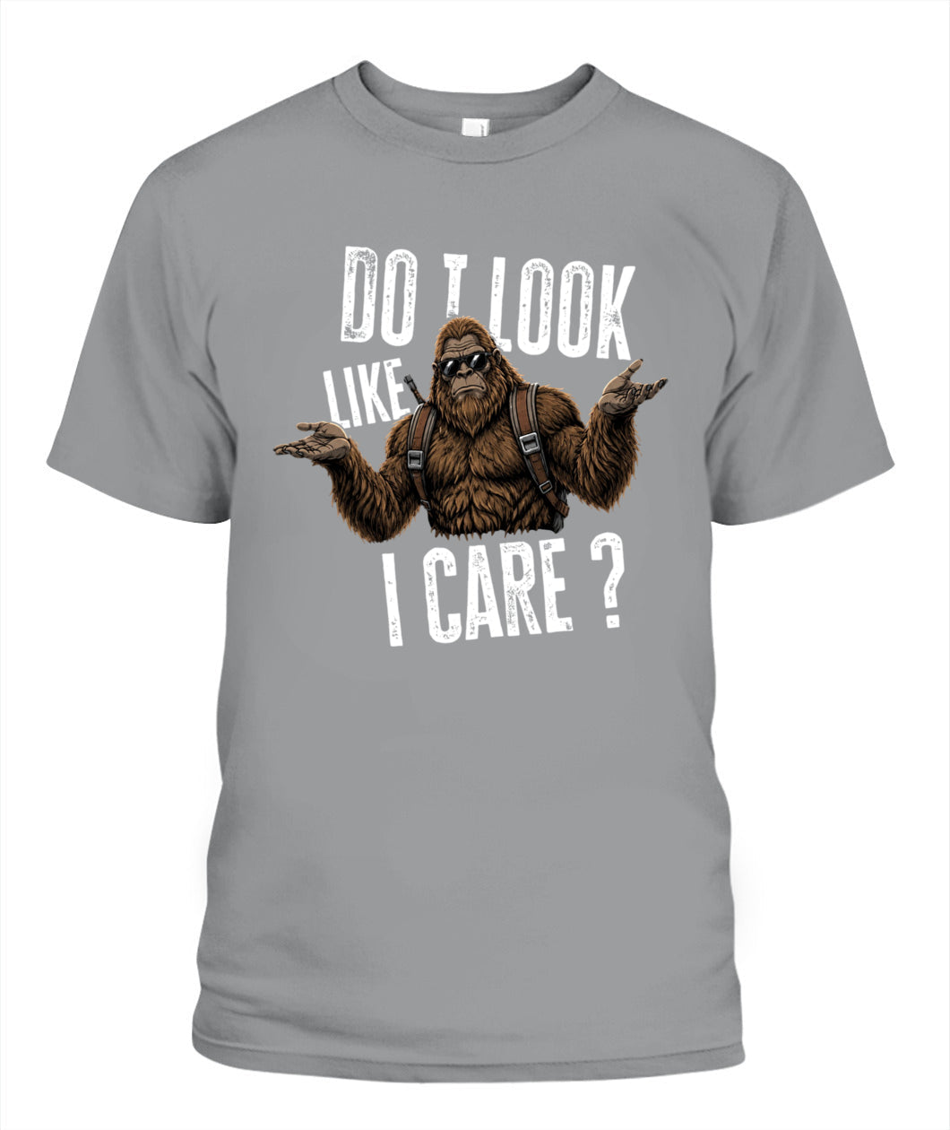 Do I Look Like I Care? – Funny Unbothered Bigfoot Shirt