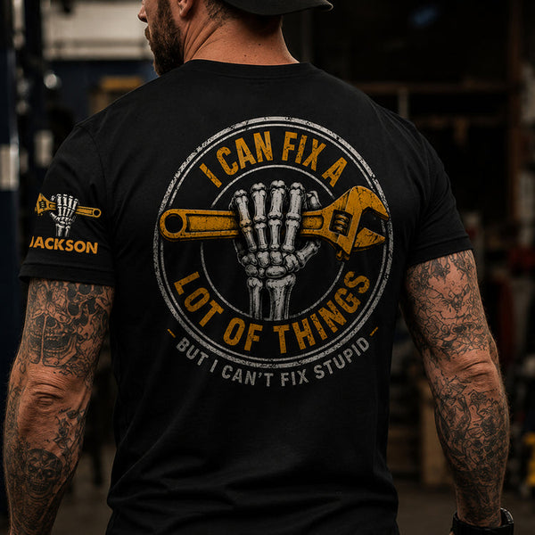 Personalized "I Can Fix A Lot Of Things But I Can't Fix Stupid" T-Shirt