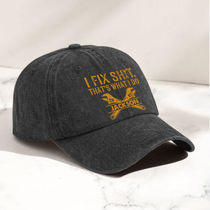 I Fix Sh!T That's What I Do - Personalized Cap