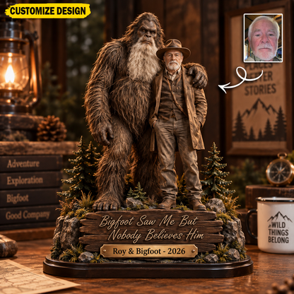 Bigfoot Saw Me But Nobody Believes Him – Personalized Bigfoot Collectible Acrylic Plaque Table Decor