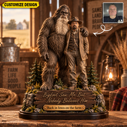 Bigfoot Saw Me But Nobody Believes Him – Personalized Bigfoot Collectible Acrylic Plaque Table Decor