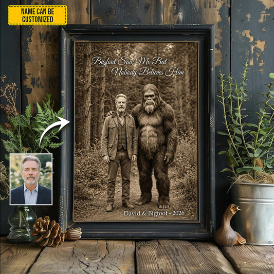 Bigfoot Saw Me But Nobody Believes Him - Personalized Poster Canvas