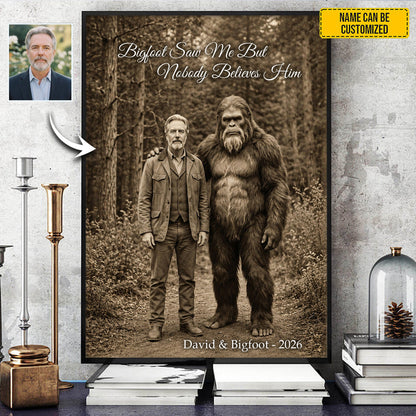 Bigfoot Saw Me But Nobody Believes Him - Personalized Poster Canvas