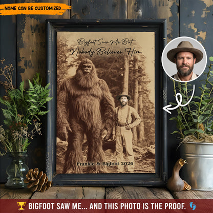 Bigfoot Saw Me But Nobody Believes Him - Personalized Poster Canvas Ver5