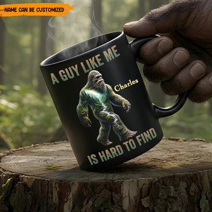 A Guy Like Me Is Hard To Find – Personalized Bigfoot Black Mug