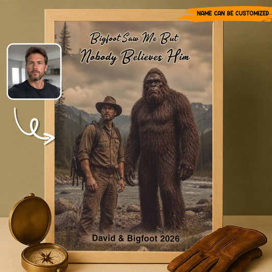 Bigfoot Saw Me But Nobody Believes Him - Personalized Poster Canvas