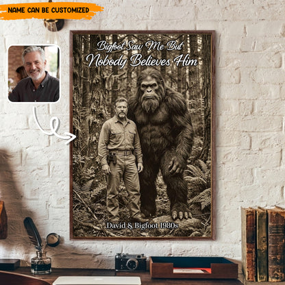 Bigfoot Saw Me But Nobody Believes Him - Personalized Poster Canvas Ver7