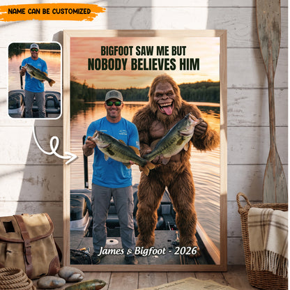 Bigfoot Saw Me But Nobody Believes Him - Personalized Poster Canvas Ver10
