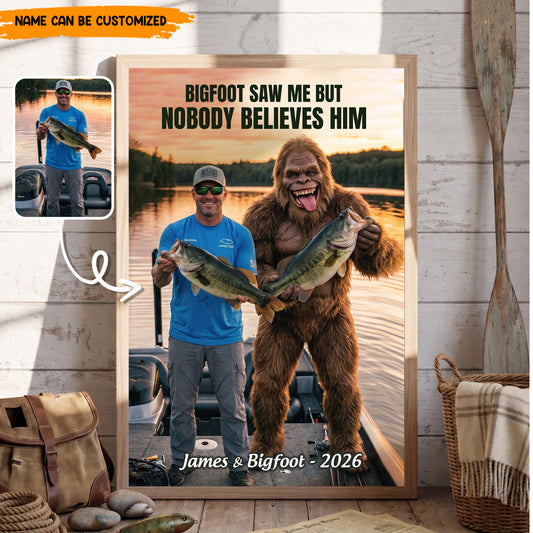 Bigfoot Saw Me But Nobody Believes Him - Personalized Fishing Poster Canvas Ver10
