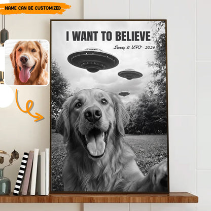 I Want To Believe – Personalized UFO Pet Selfie Photo Poster & Canvas