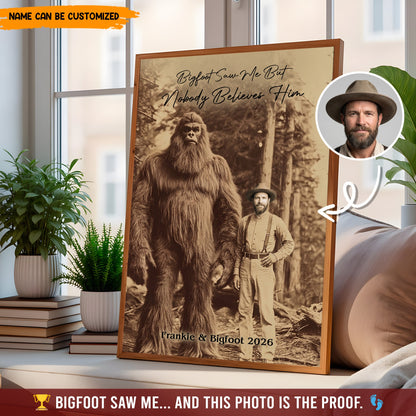 Bigfoot Saw Me But Nobody Believes Him - Personalized Poster Canvas Ver5