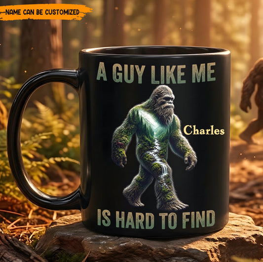 A Guy Like Me Is Hard To Find – Personalized Bigfoot Black Mug