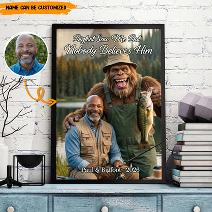Bigfoot Saw Me But Nobody Believes Him - Personalized Poster Canvas Ver9