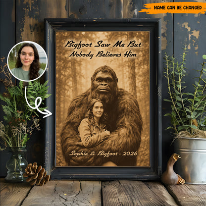 Bigfoot Saw Me But Nobody Believes Him - Personalized Poster Canvas Ver8