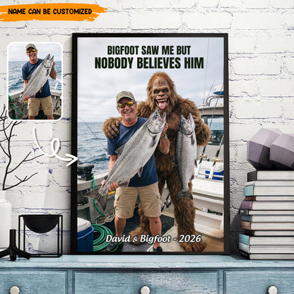 Bigfoot Saw Me But Nobody Believes Him - Personalized Poster Canvas Ver10