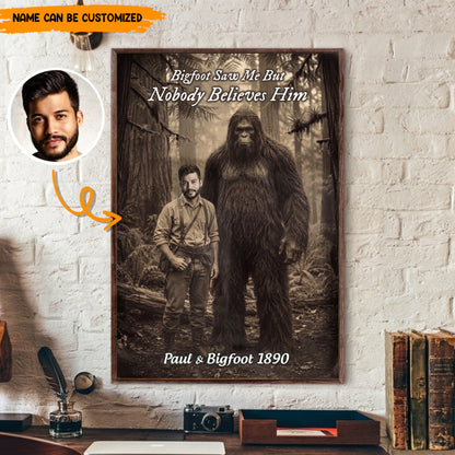 Bigfoot Saw Me But Nobody Believes Him - Personalized Poster Canvas Ver11