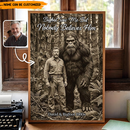 Bigfoot Saw Me But Nobody Believes Him - Personalized Poster Canvas Ver7