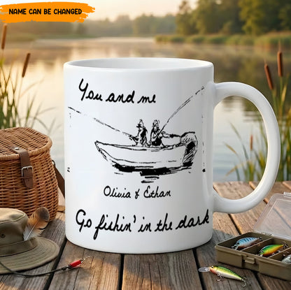 You and me Go fishin' in the dark – Personalized Fishing Couple White Mug