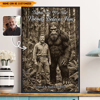 Bigfoot Saw Me But Nobody Believes Him - Personalized Poster Canvas Ver7