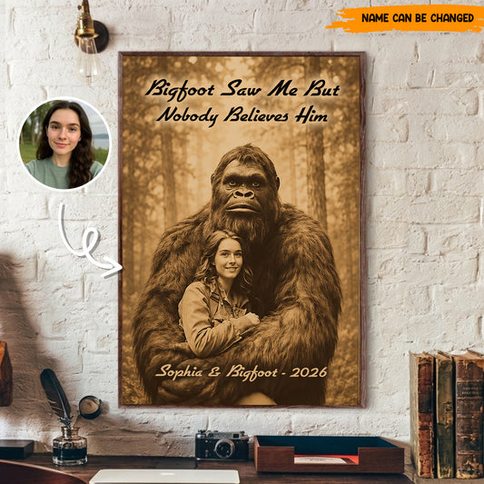 Bigfoot Saw Me But Nobody Believes Him - Personalized Poster Canvas Ver8
