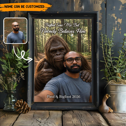 Bigfoot Saw Me But Nobody Believes Him - Personalized Poster Canvas Ver6
