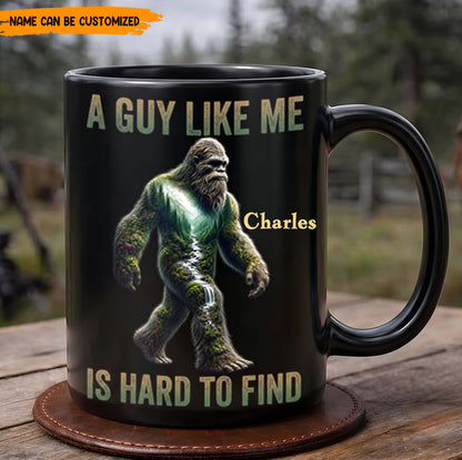 A Guy Like Me Is Hard To Find – Personalized Bigfoot Black Mug