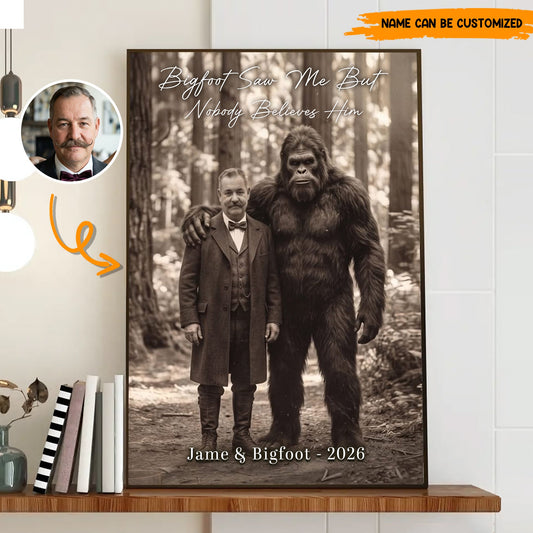 Bigfoot Saw Me But Nobody Believes Him - Personalized Poster Canvas