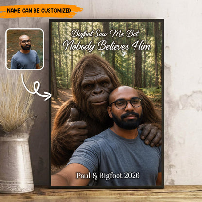 Bigfoot Saw Me But Nobody Believes Him - Personalized Poster Canvas Ver6