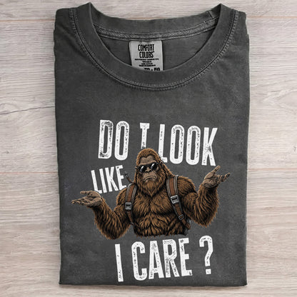 Do I Look Like I Care? – Funny Unbothered Bigfoot Shirt
