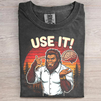 Use It! – Funny Bigfoot Brain Meme Shirt